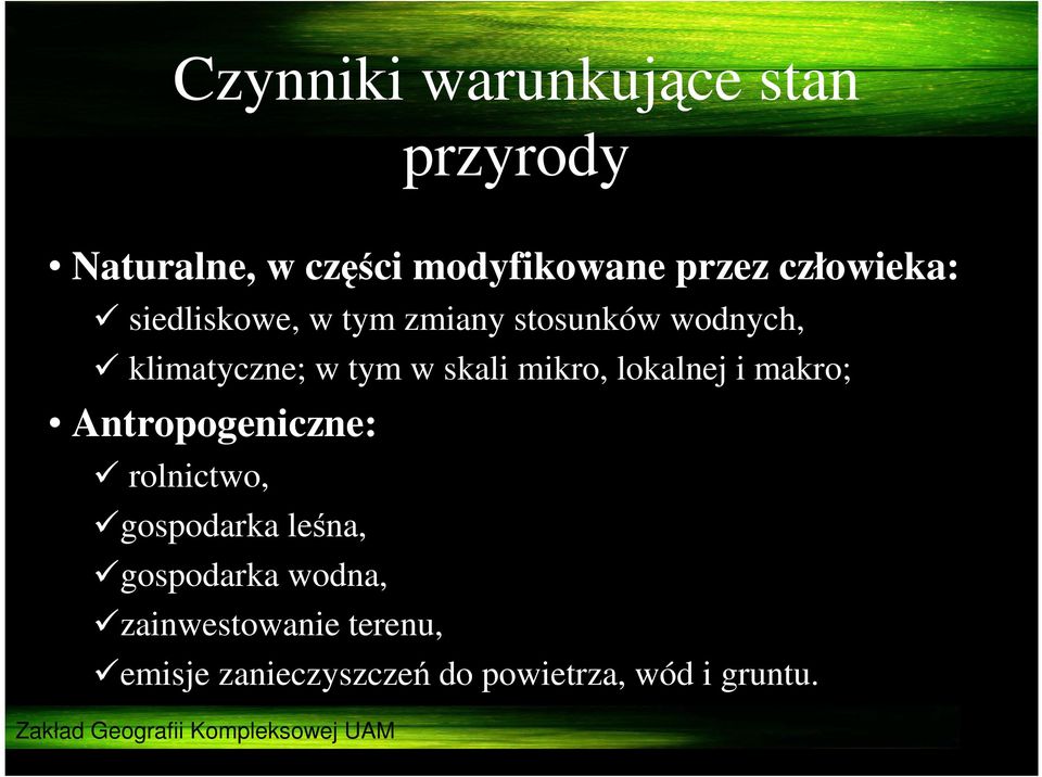 skali mikro, lokalnej i makro; Antropogeniczne: rolnictwo, gospodarka leśna,