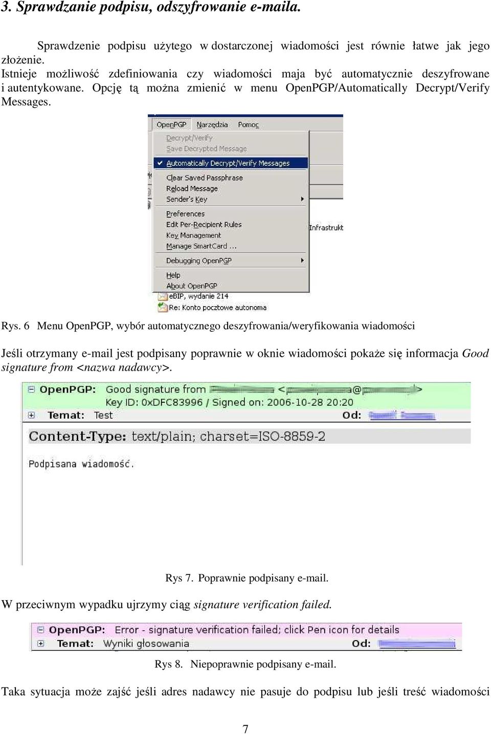 6 Menu OpenPGP, wybór automatycznego deszyfrowania/weryfikowania wiadomości Jeśli otrzymany e-mail jest podpisany poprawnie w oknie wiadomości pokaŝe się informacja Good signature from