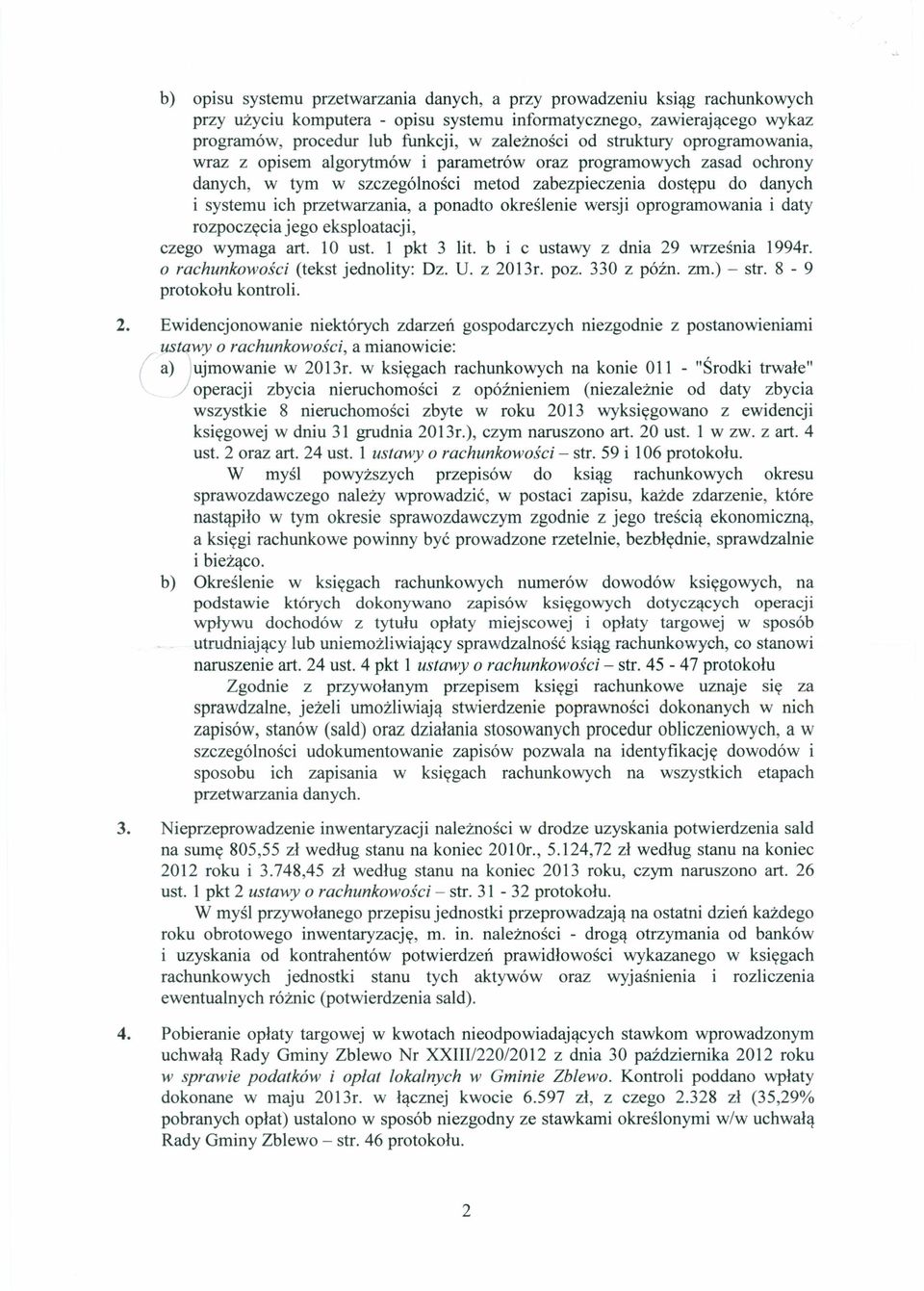 ponadto określenie wersji oprogramowania i daty rozpoczęcia jego eksploatacj i, czego wyrnaga art. 10 ust. 1 pkt 3 lit. b i c ustawy z dnia 29 września 1994r. o rachunkowości (tekst jednolity: Dz. U.