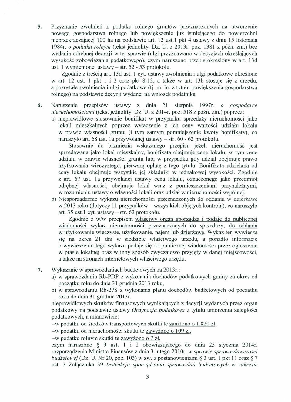 ) bez wydania odrębnej decyzji w tej sprawie (ulgi przyznawano w decyzjach określających wysokość zobowiązania podatkowego), czym naruszono przepis określony w art. 13d ust.