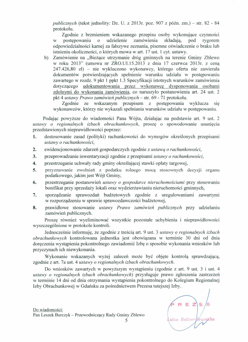 braku lub istnieniu okoliczności, o których mowa wart. 17 ust. 1 cyt. ustawy. b) Zamówienie na "Bieżące utrzymanie dróg gminnych na terenie Gminy Zblewo w roku 2013" (umowa nr ZRO.UI.15.