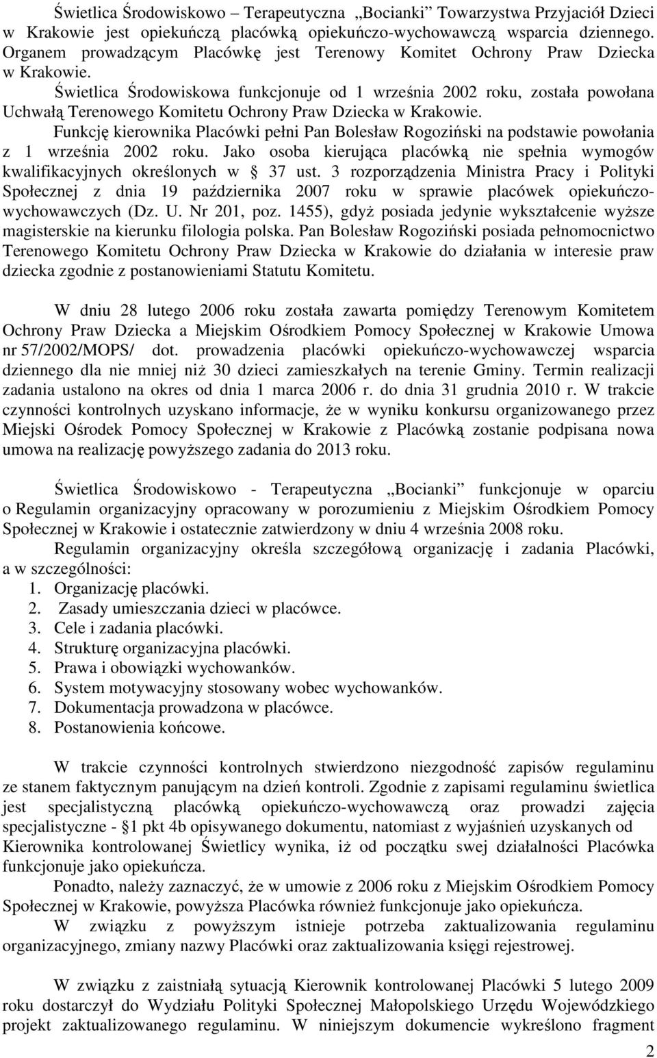 Świetlica Środowiskowa funkcjonuje od 1 września 2002 roku, została powołana Uchwałą Terenowego Komitetu Ochrony Praw Dziecka w Krakowie.