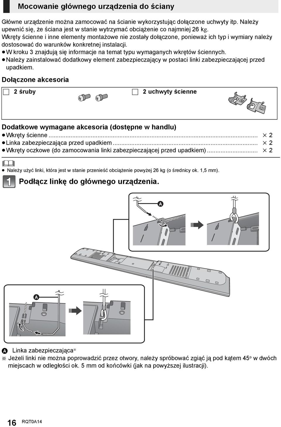 Wkręty ścienne i inne elementy montażowe nie zostały dołączone, ponieważ ich typ i wymiary należy dostosować do warunków konkretnej instalacji.