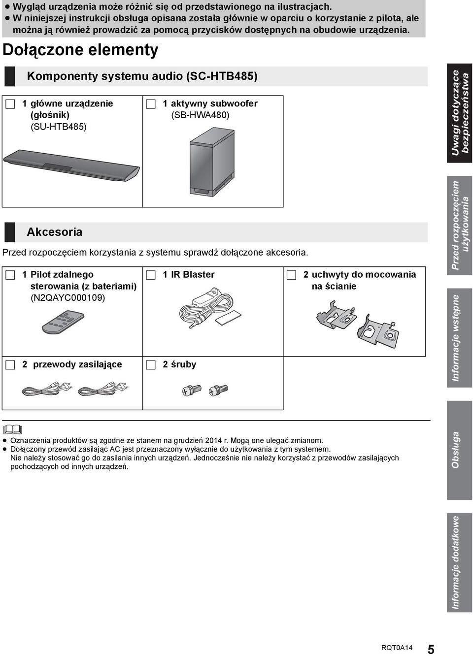 Dołączone elementy Komponenty systemu audio (SC-HTB485) 1główne urządzenie (głośnik) (SU-HTB485) 1 aktywny subwoofer (SB-HWA480) Uwagi dotyczące bezpieczeństwa Przed rozpoczęciem korzystania z