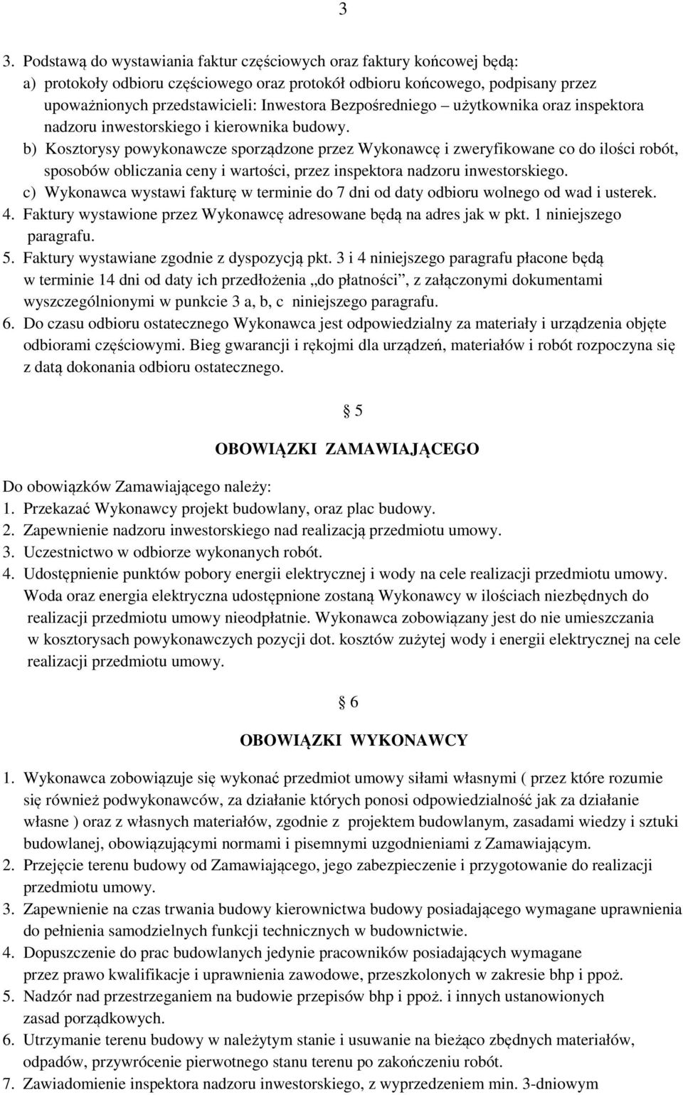 b) Kosztorysy powykonawcze sporządzone przez Wykonawcę i zweryfikowane co do ilości robót, sposobów obliczania ceny i wartości, przez inspektora nadzoru inwestorskiego.