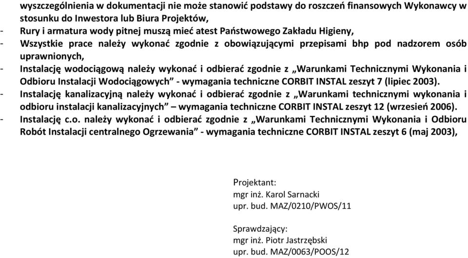 Technicznymi Wykonania i Odbioru Instalacji Wodociągowych - wymagania techniczne CORBIT INSTAL zeszyt 7 (lipiec 2003).