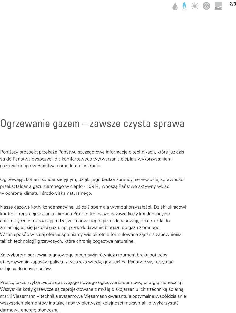 Ogrzewając kotłem kondensacyjnym, dzięki jego bezkonkurencyjnie wysokiej sprawności przekształcania gazu ziemnego w ciepło - 109%, wnoszą Państwo aktywny wkład w ochronę klimatu i środowiska