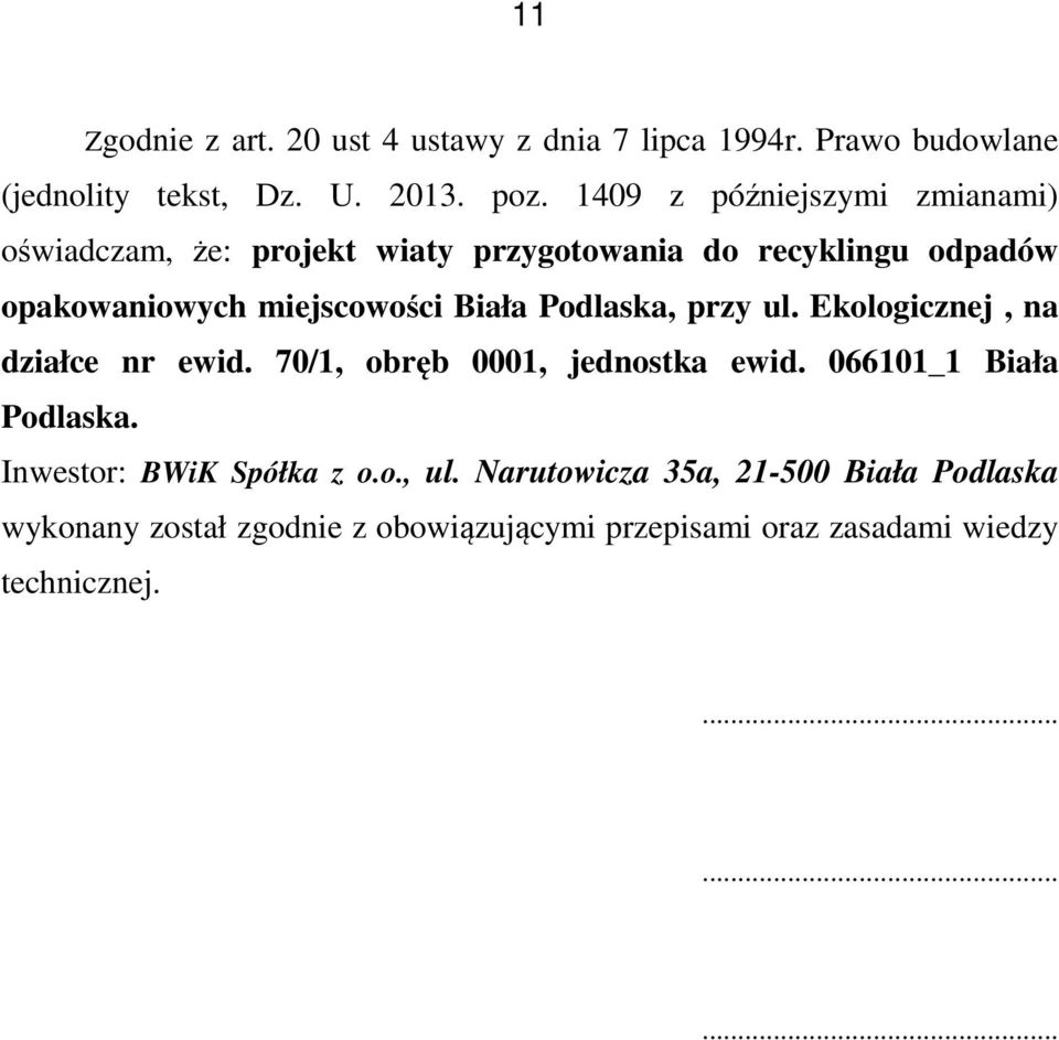 Podlaska, przy ul. Ekologicznej, na działce nr ewid. 70/1, obręb 0001, jednostka ewid. 066101_1 Biała Podlaska.