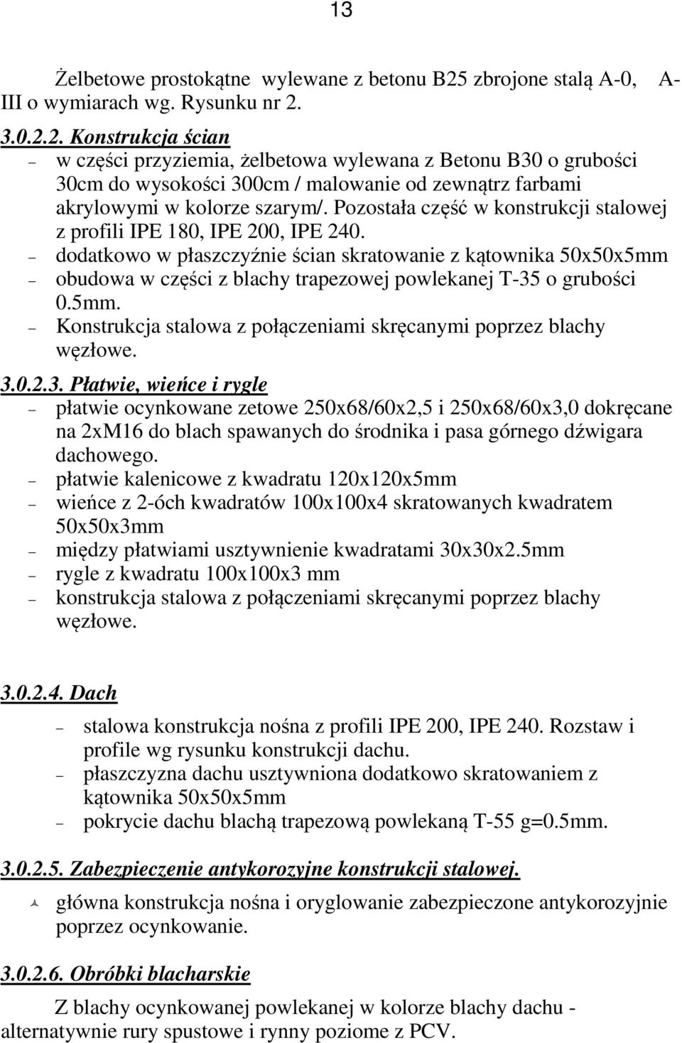 3.0.2.2. Konstrukcja ścian w części przyziemia, żelbetowa wylewana z Betonu B30 o grubości 30cm do wysokości 300cm / malowanie od zewnątrz farbami akrylowymi w kolorze szarym/.