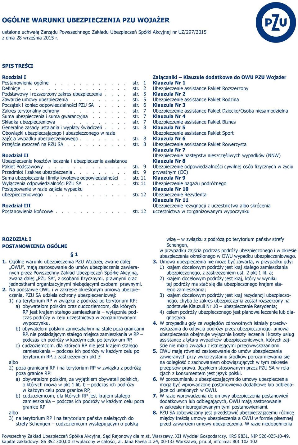 ......... str. 7 Suma ubezpieczenia i suma gwarancyjna...... str. 7 Składka ubezpieczeniowa.......... str. 7 Generalne zasady ustalania i wypłaty świadczeń.... str. 8 Obowiązki ubezpieczającego i ubezpieczonego w razie zajścia wypadku ubezpieczeniowego.