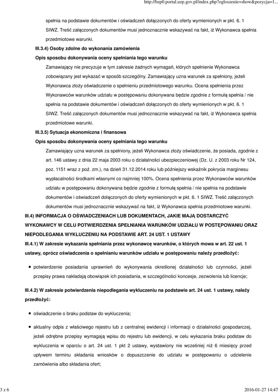 4) Osoby zdolne do wykonania zamówienia Zamawiający nie precyzuje w tym zakresie żadnych wymagań, których spełnienie Wykonawca zobowiązany jest wykazać w sposób szczególny.