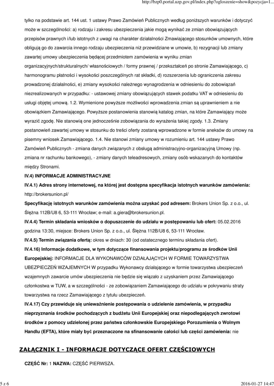 istotnych z uwagi na charakter działalności Zmawiającego stosunków umownych, które obligują go do zawarcia innego rodzaju ubezpieczenia niż przewidziane w umowie, b) rezygnacji lub zmiany zawartej