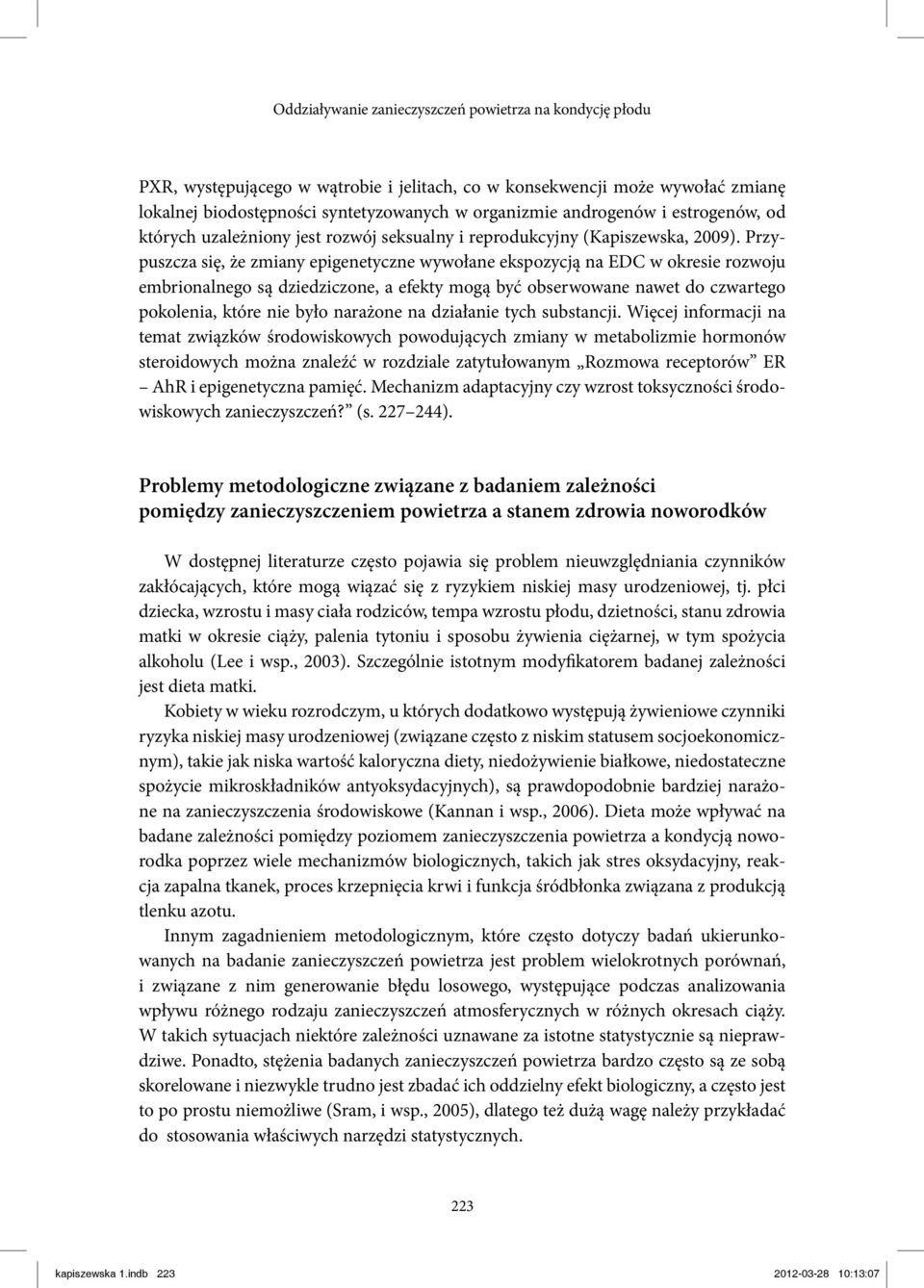 Przypuszcza się, że zmiany epigenetyczne wywołane ekspozycją na EDC w okresie rozwoju embrionalnego są dziedziczone, a efekty mogą być obserwowane nawet do czwartego pokolenia, które nie było