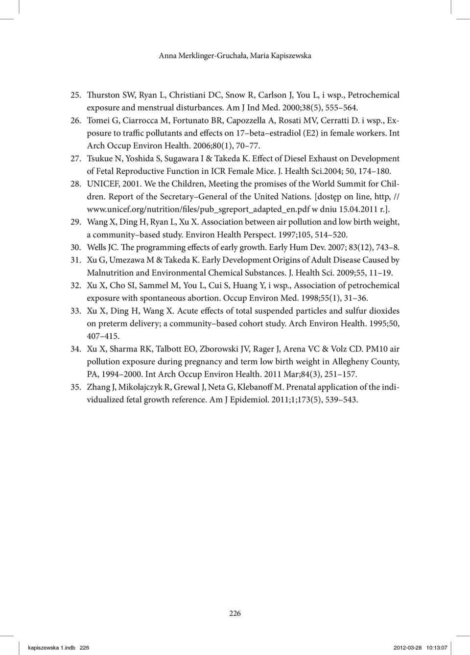 , Exposure to traffic pollutants and effects on 17 beta estradiol (E2) in female workers. Int Arch Occup Environ Health. 2006;80(1), 70 77. Tsukue N, Yoshida S, Sugawara I & Takeda K.