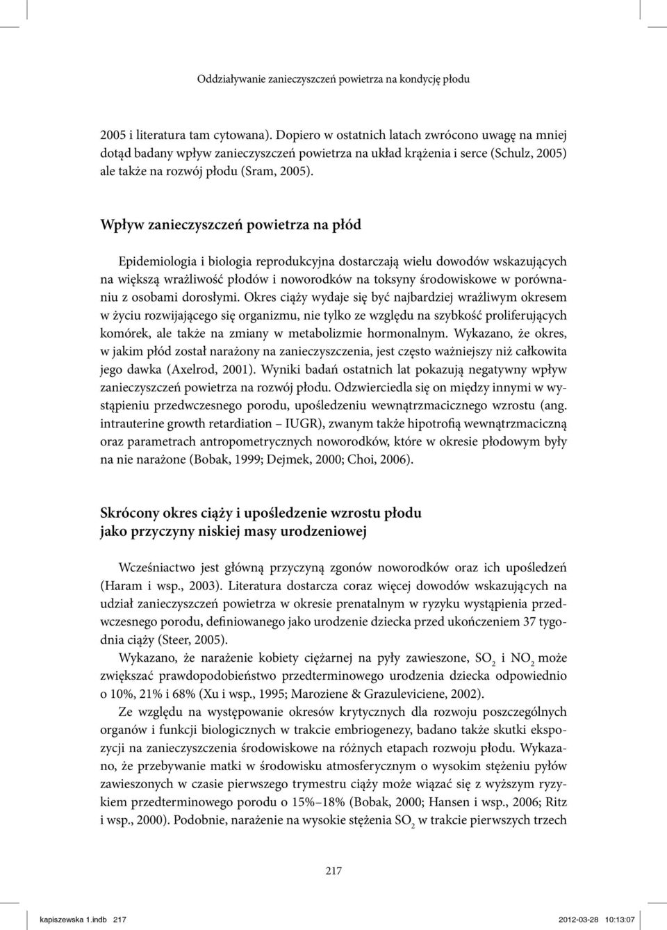 Wpływ zanieczyszczeń powietrza na płód Epidemiologia i biologia reprodukcyjna dostarczają wielu dowodów wskazujących na większą wrażliwość płodów i noworodków na toksyny środowiskowe w porównaniu z