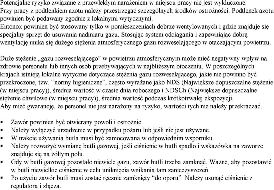 Entonox powinien być stosowany tylko w pomieszczeniach dobrze wentylowanych i gdzie znajduje się specjalny sprzęt do usuwania nadmiaru gazu.