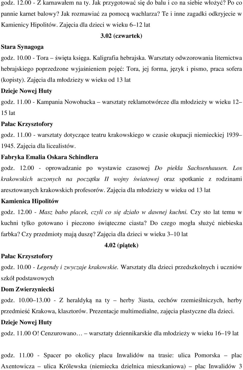 Warsztaty odwzorowania liternictwa hebrajskiego poprzedzone wyjaśnieniem pojęć: Tora, jej forma, język i pismo, praca sofera (kopisty). Zajęcia dla młodzieży w wieku od 13 lat godz. 11.