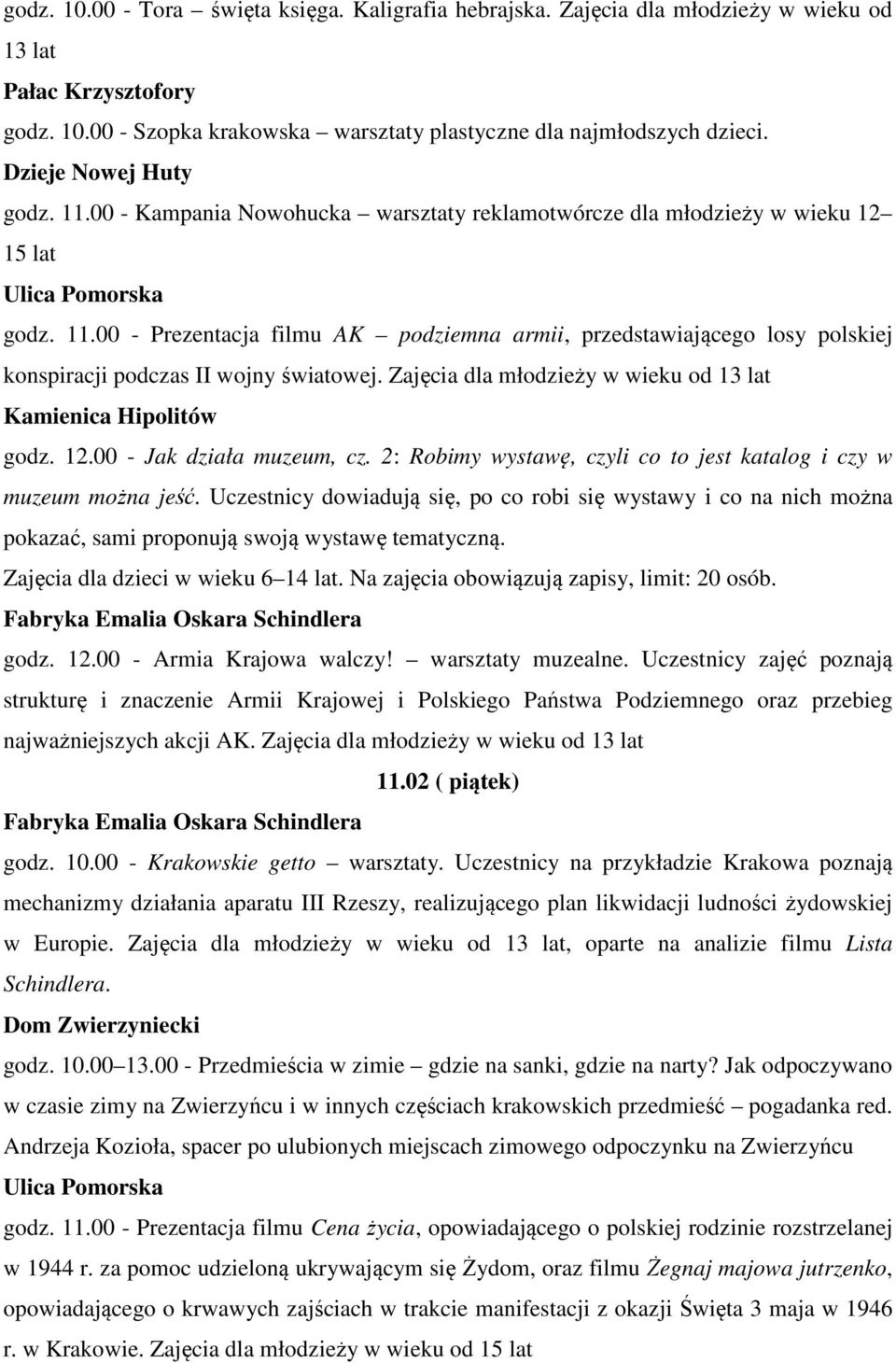 00 - Prezentacja filmu AK podziemna armii, przedstawiającego losy polskiej konspiracji podczas II wojny światowej. Zajęcia dla młodzieży w wieku od 13 lat Kamienica Hipolitów godz. 12.