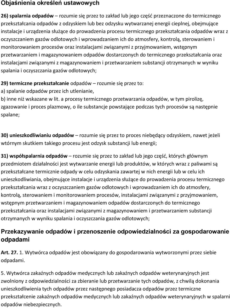 sterowaniem i monitorowaniem procesów oraz instalacjami związanymi z przyjmowaniem, wstępnym przetwarzaniem i magazynowaniem odpadów dostarczonych do termicznego przekształcania oraz instalacjami