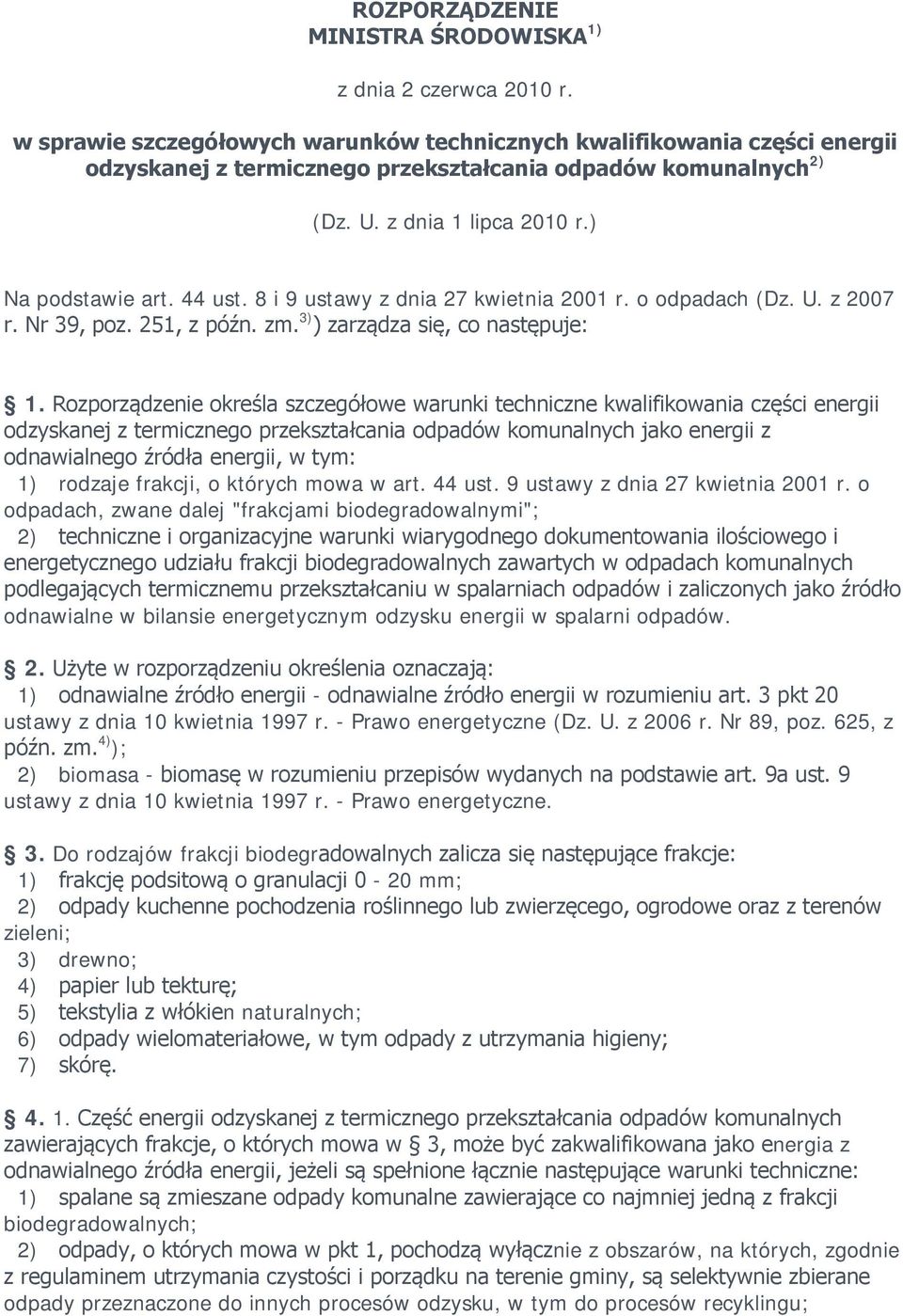 8 i 9 ustawy z dnia 27 kwietnia 2001 r. o odpadach (Dz. U. z 2007 r. Nr 39, poz. 251, z późn. zm. 3) ) zarządza się, co następuje: 1.