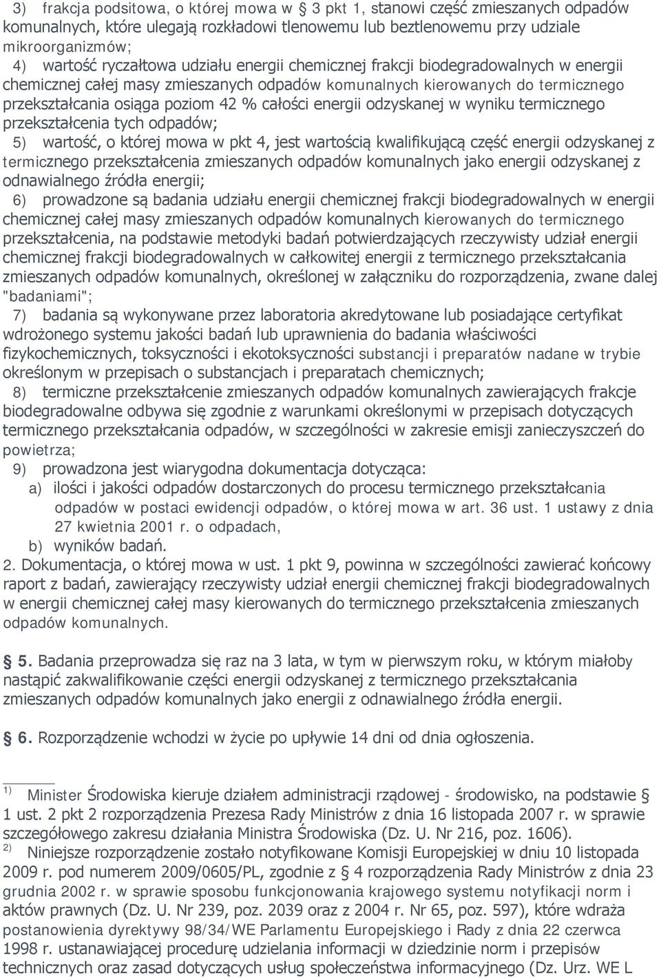 odzyskanej w wyniku termicznego przekształcenia tych odpadów; 5) wartość, o której mowa w pkt 4, jest wartością kwalifikującą część energii odzyskanej z termicznego przekształcenia zmieszanych