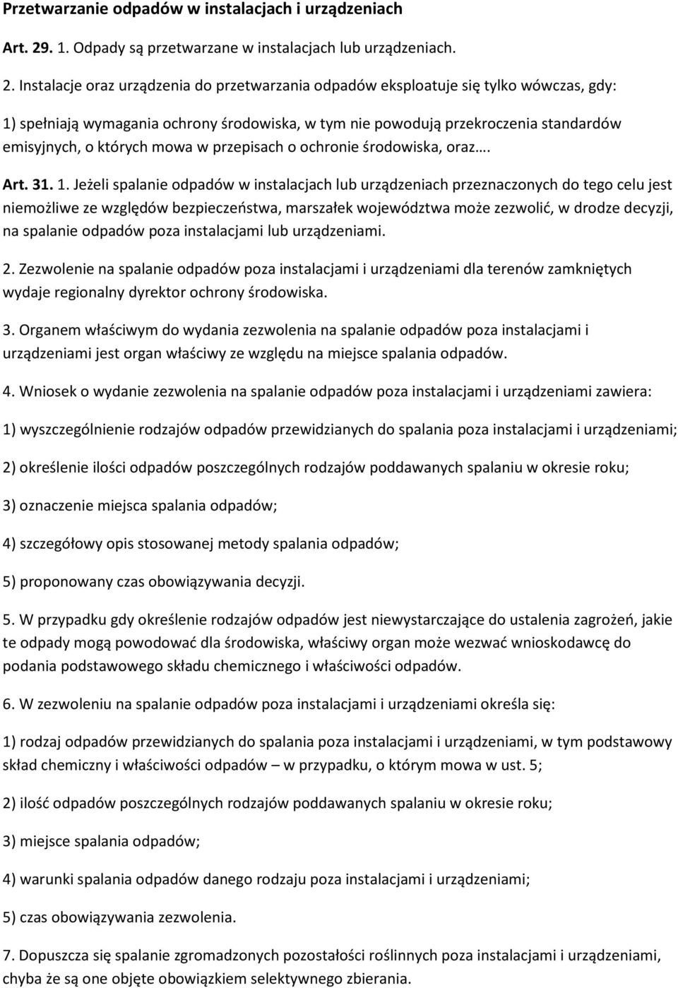 Instalacje oraz urządzenia do przetwarzania odpadów eksploatuje się tylko wówczas, gdy: 1) spełniają wymagania ochrony środowiska, w tym nie powodują przekroczenia standardów emisyjnych, o których