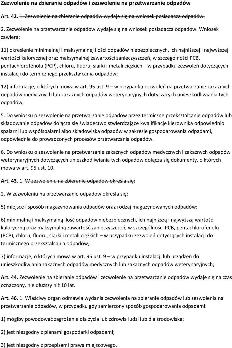 Wniosek zawiera: 11) określenie minimalnej i maksymalnej ilości odpadów niebezpiecznych, ich najniższej i najwyższej wartości kalorycznej oraz maksymalnej zawartości zanieczyszczeń, w szczególności