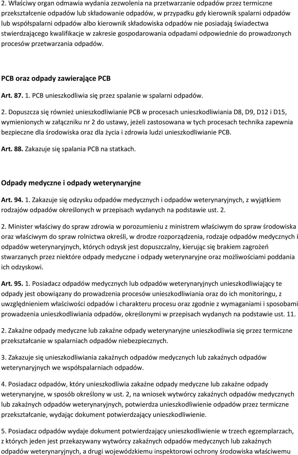 PCB oraz odpady zawierające PCB Art. 87. 1. PCB unieszkodliwia się przez spalanie w spalarni odpadów. 2.