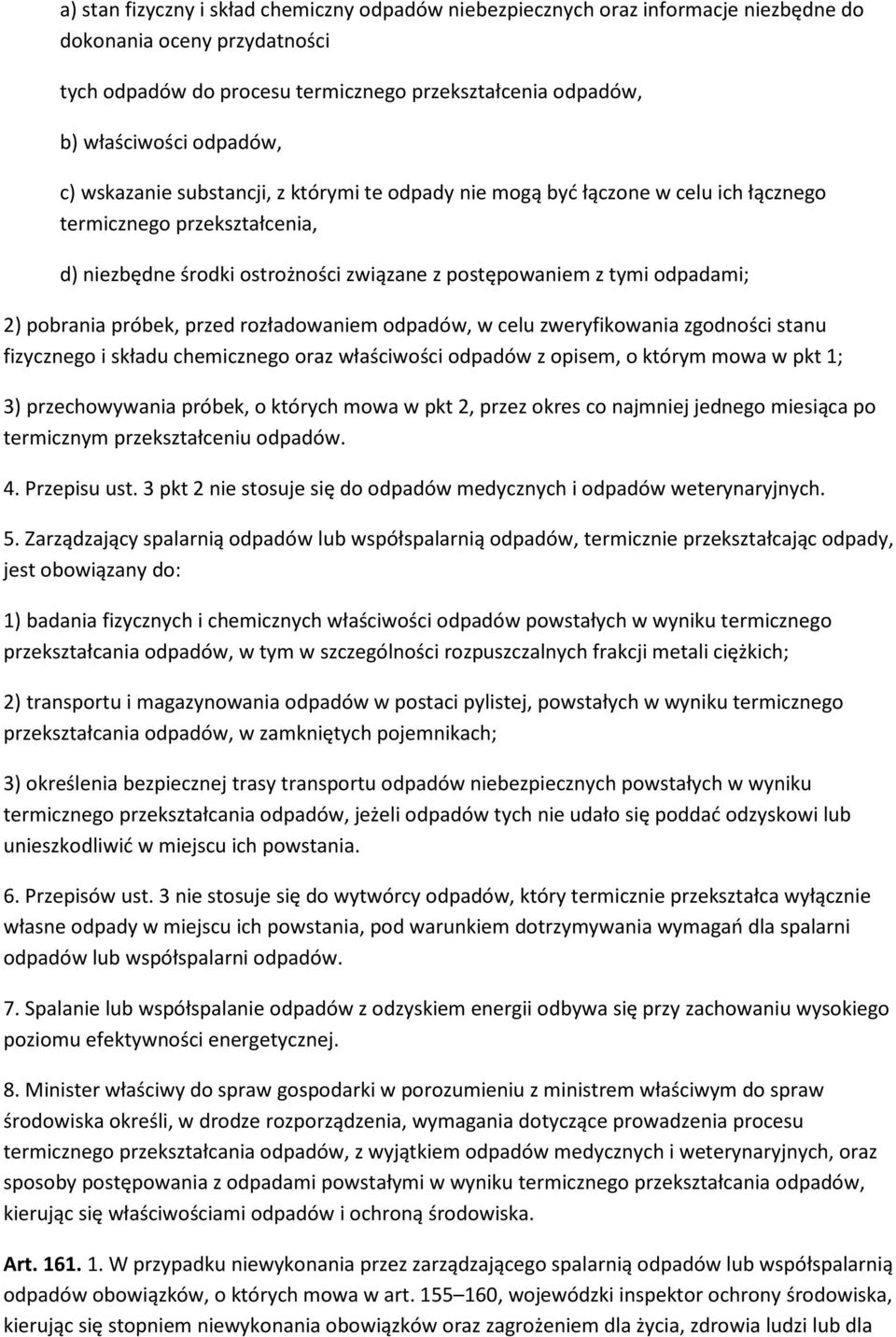 2) pobrania próbek, przed rozładowaniem odpadów, w celu zweryfikowania zgodności stanu fizycznego i składu chemicznego oraz właściwości odpadów z opisem, o którym mowa w pkt 1; 3) przechowywania