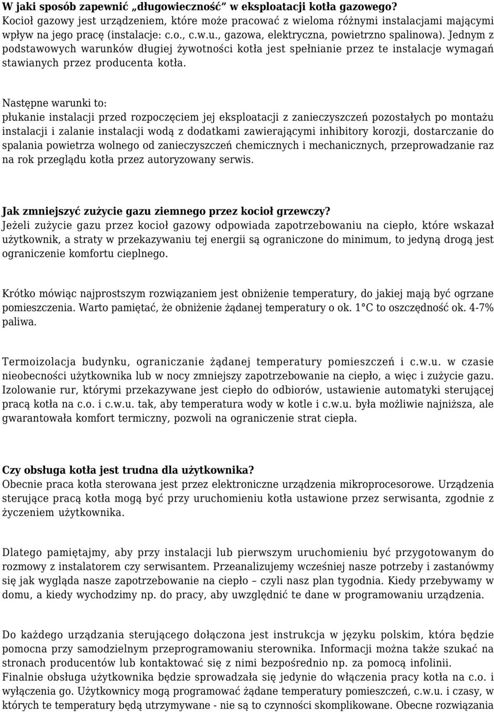 Następne warunki to: płukanie instalacji przed rozpoczęciem jej eksploatacji z zanieczyszczeń pozostałych po montażu instalacji i zalanie instalacji wodą z dodatkami zawierającymi inhibitory korozji,