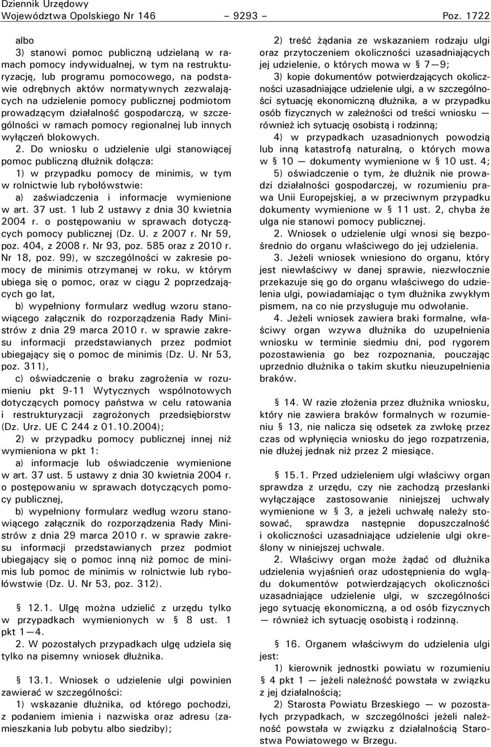 pomocy publicznej podmiotom prowadzącym działalność gospodarczą, w szczególności w ramach pomocy regionalnej lub innych wyłączeń blokowych. 2.