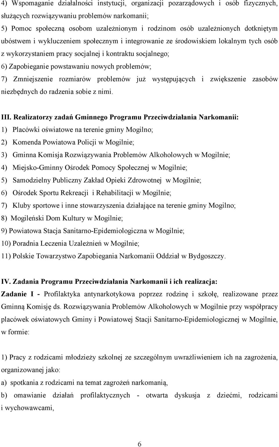 7) Zmniejszenie rozmiarów problemów już występujących i zwiększenie zasobów niezbędnych do radzenia sobie z nimi. III.