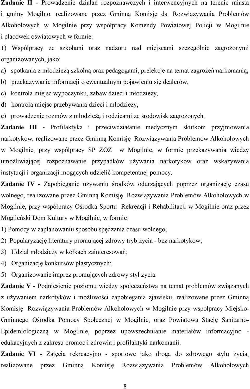 zagrożonymi organizowanych, jako: a) spotkania z młodzieżą szkolną oraz pedagogami, prelekcje na temat zagrożeń narkomanią, b) przekazywanie informacji o ewentualnym pojawieniu się dealerów, c)