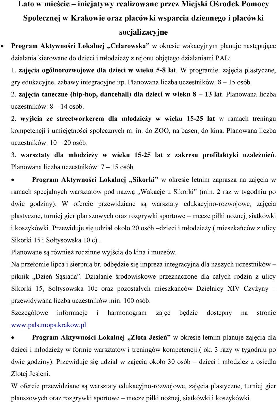 W programie: zajęcia plastyczne, gry edukacyjne, zabawy integracyjne itp. Planowana liczba uczestników: 8 15 osób 2. zajęcia taneczne (hip-hop, dancehall) dla dzieci w wieku 8 13 lat.