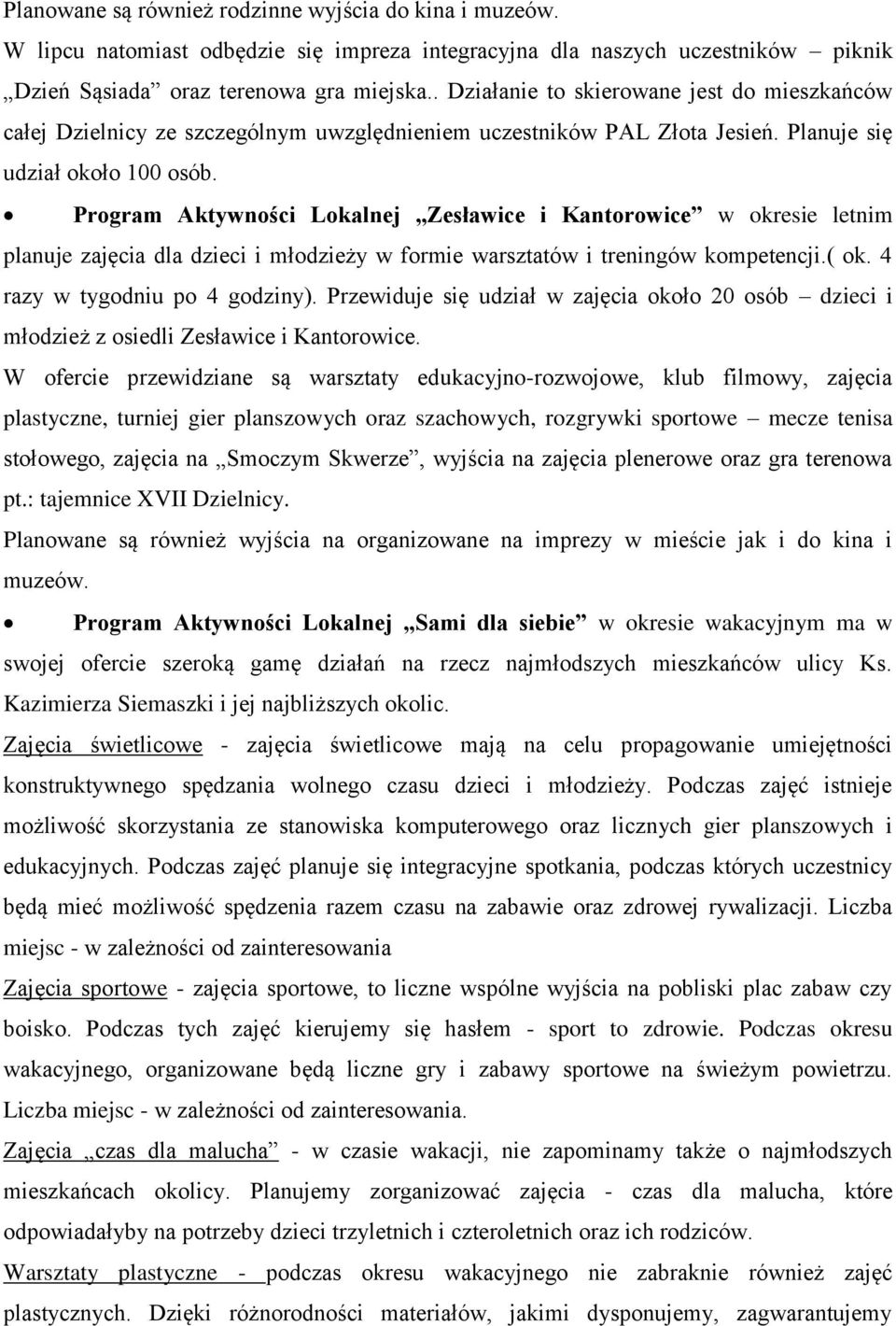 Program Aktywności Lokalnej Zesławice i Kantorowice w okresie letnim planuje zajęcia dla dzieci i młodzieży w formie warsztatów i treningów kompetencji.( ok. 4 razy w tygodniu po 4 godziny).