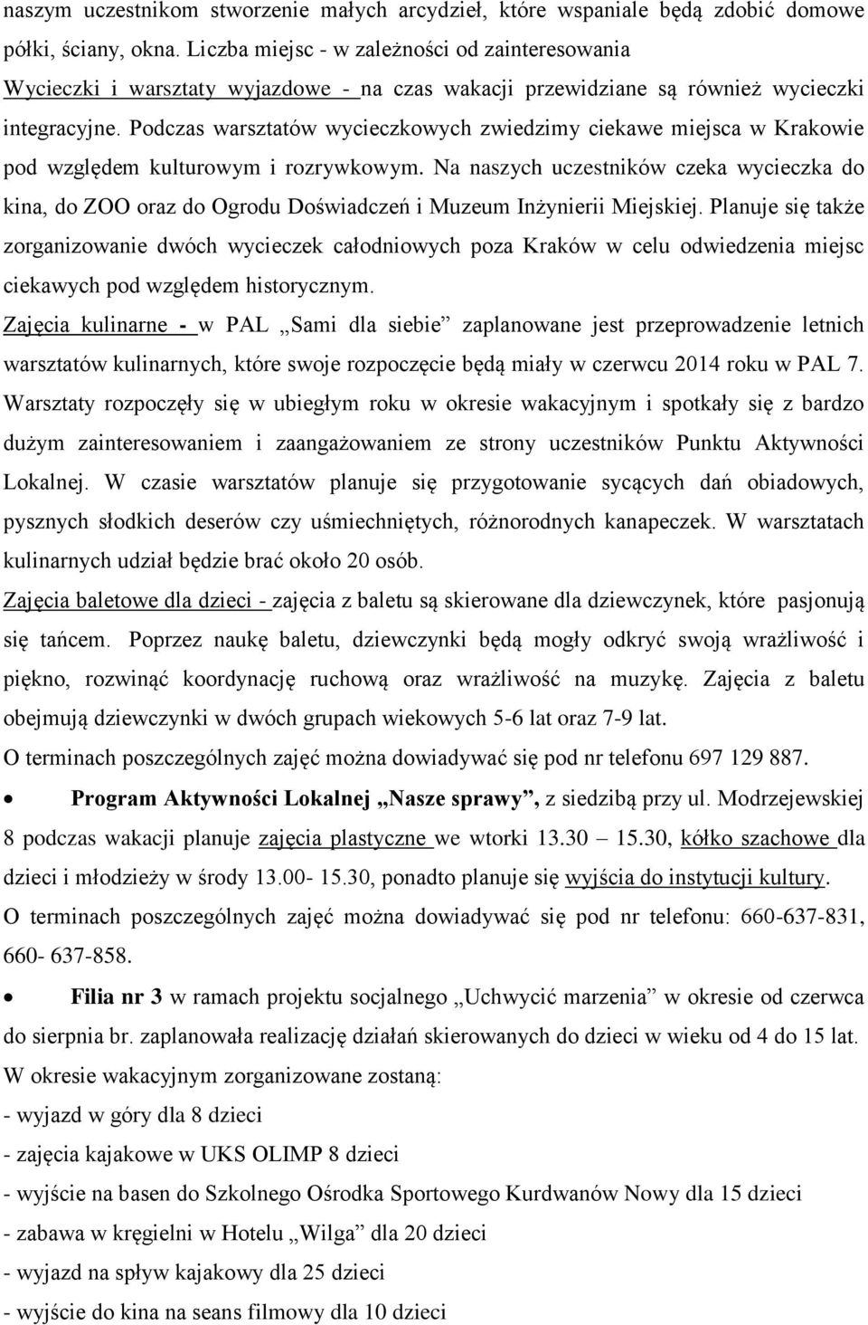 Podczas warsztatów wycieczkowych zwiedzimy ciekawe miejsca w Krakowie pod względem kulturowym i rozrywkowym.