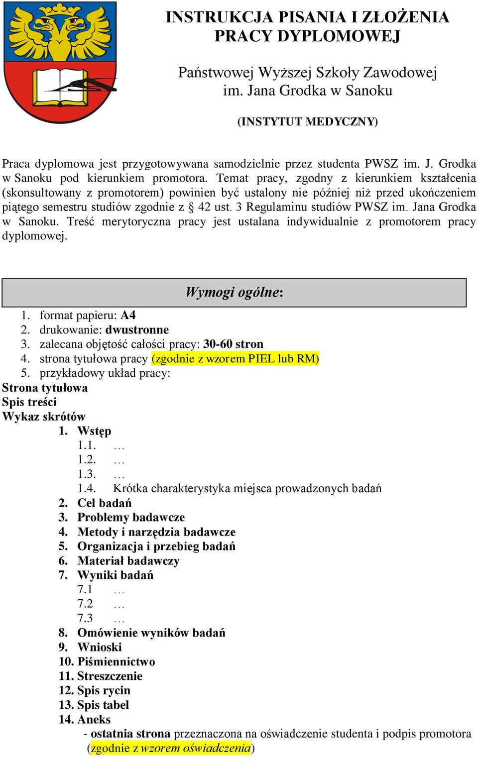 Temat pracy, zgodny z kierunkiem kształcenia (skonsultowany z promotorem) powinien być ustalony nie później niż przed ukończeniem piątego semestru studiów zgodnie z 42 ust.