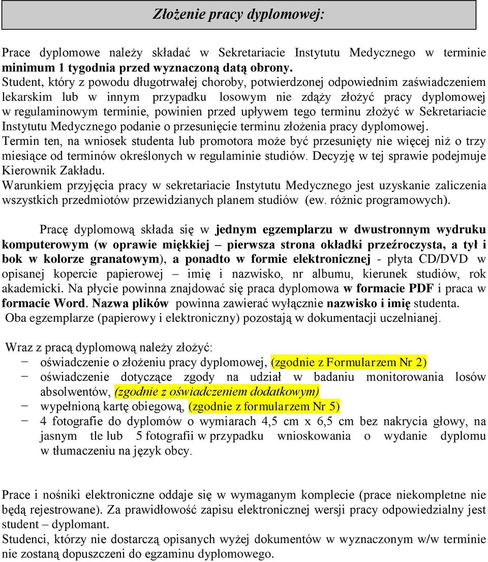 przed upływem tego terminu złożyć w Sekretariacie Instytutu Medycznego podanie o przesunięcie terminu złożenia pracy dyplomowej.