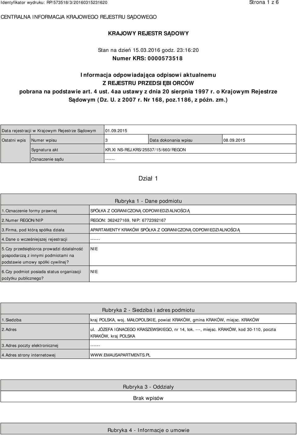 o Krajowym Rejestrze Sądowym (Dz. U. z 2007 r. Nr 168, poz.1186, z późn. zm.) Data rejestracji w Krajowym Rejestrze Sądowym 01.09.2015 Ostatni wpis Numer wpisu 3 Data dokonania wpisu 08.09.2015 Sygnatura akt KR.