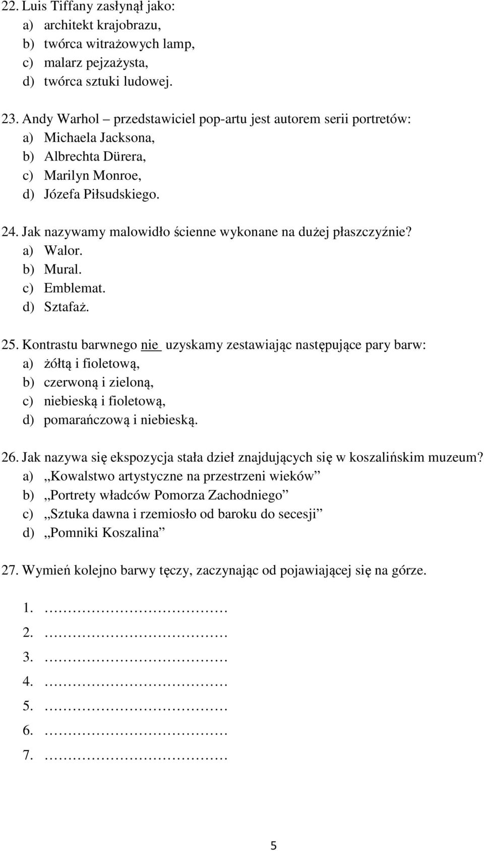 Jak nazywamy malowidło ścienne wykonane na dużej płaszczyźnie? a) Walor. b) Mural. c) Emblemat. d) Sztafaż. 25.