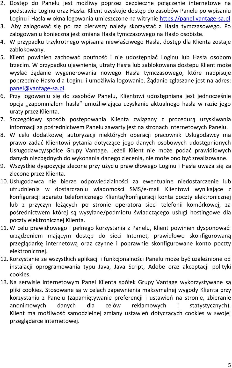 Aby zalogować się po raz pierwszy należy skorzystać z Hasła tymczasowego. Po zalogowaniu konieczna jest zmiana Hasła tymczasowego na Hasło osobiste. 4.