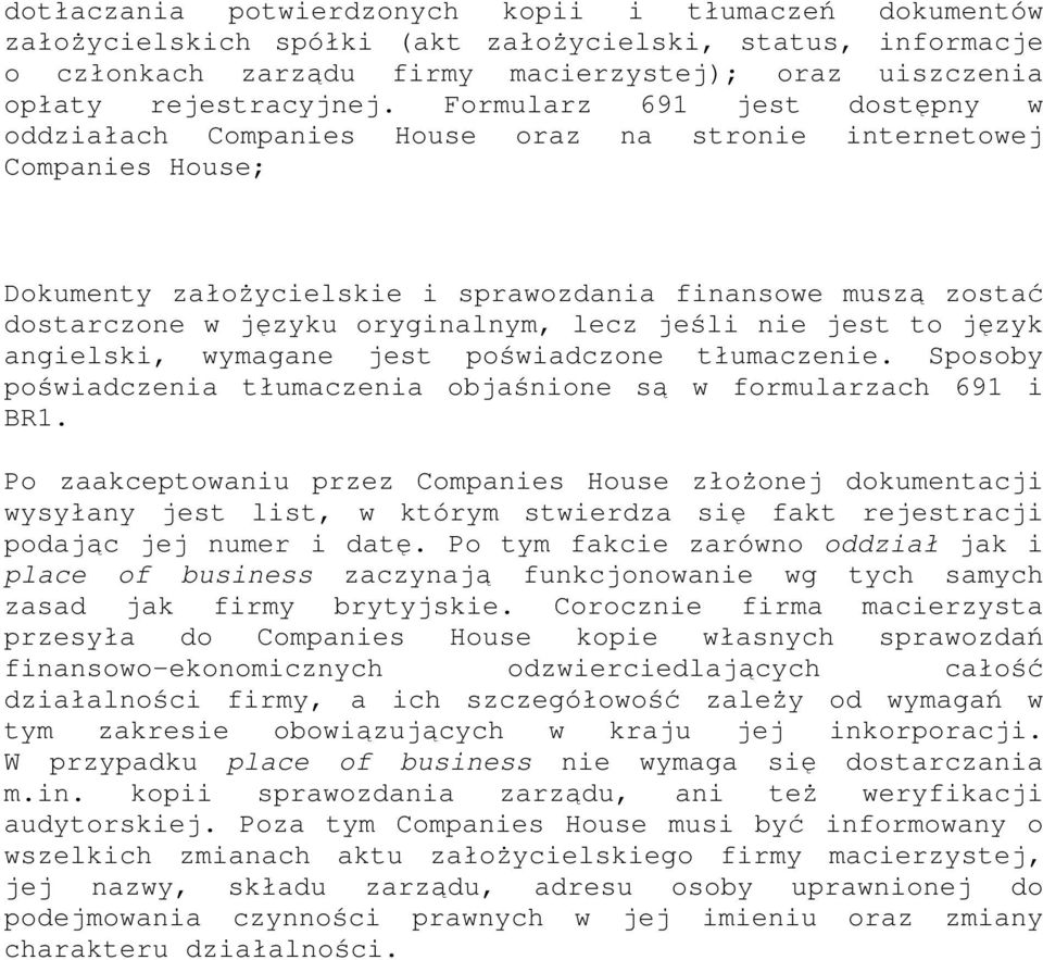 lecz jeśli nie jest to język angielski, wymagane jest poświadczone tłumaczenie. Sposoby poświadczenia tłumaczenia objaśnione są w formularzach 691 i BR1.