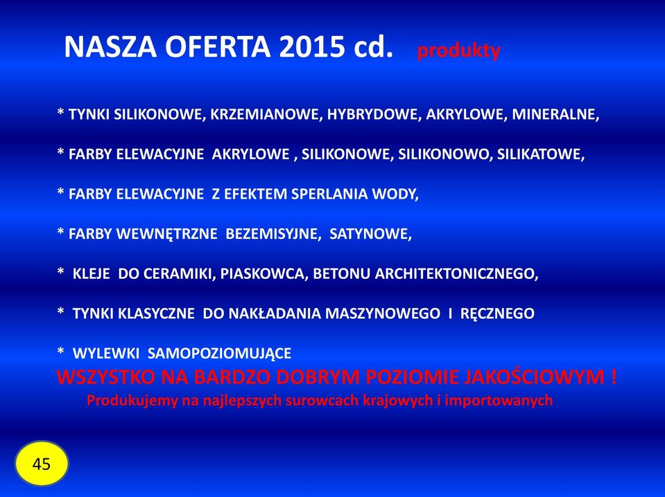 SILIKONOWO, SILIKATOWE, * FARBY ELEWACYJNE Z EFEKTEM SPERLANIA WODY, * FARBY WEWNĘTRZNE BEZEMISYJNE, SATYNOWE, * KLEJE DO