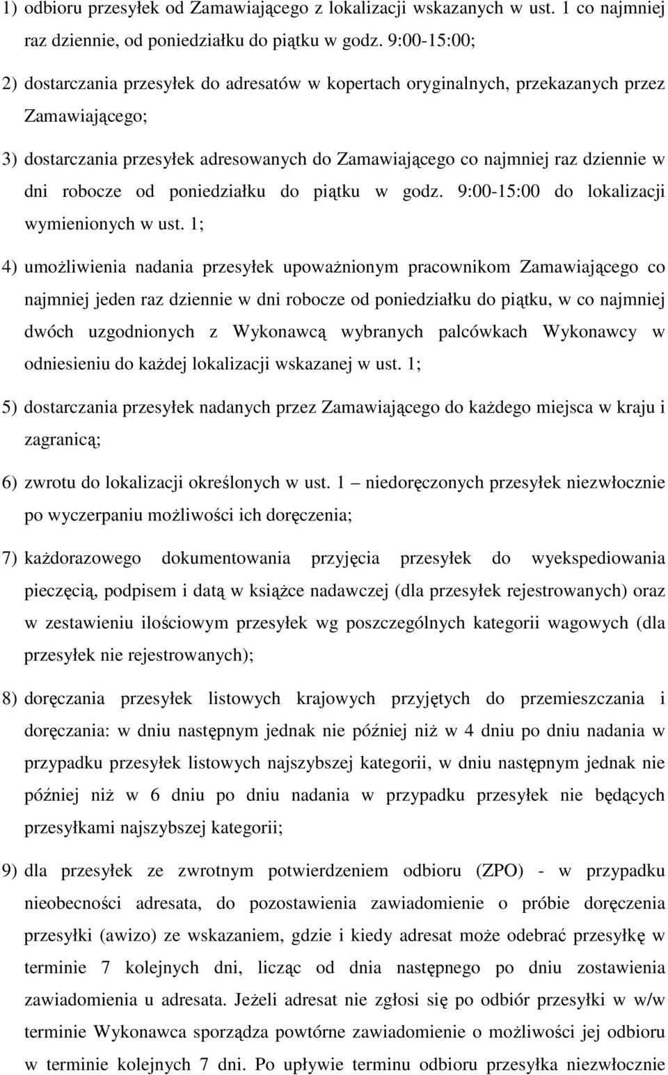 robocze od poniedziałku do piątku w godz. 9:00-15:00 do lokalizacji wymienionych w ust.