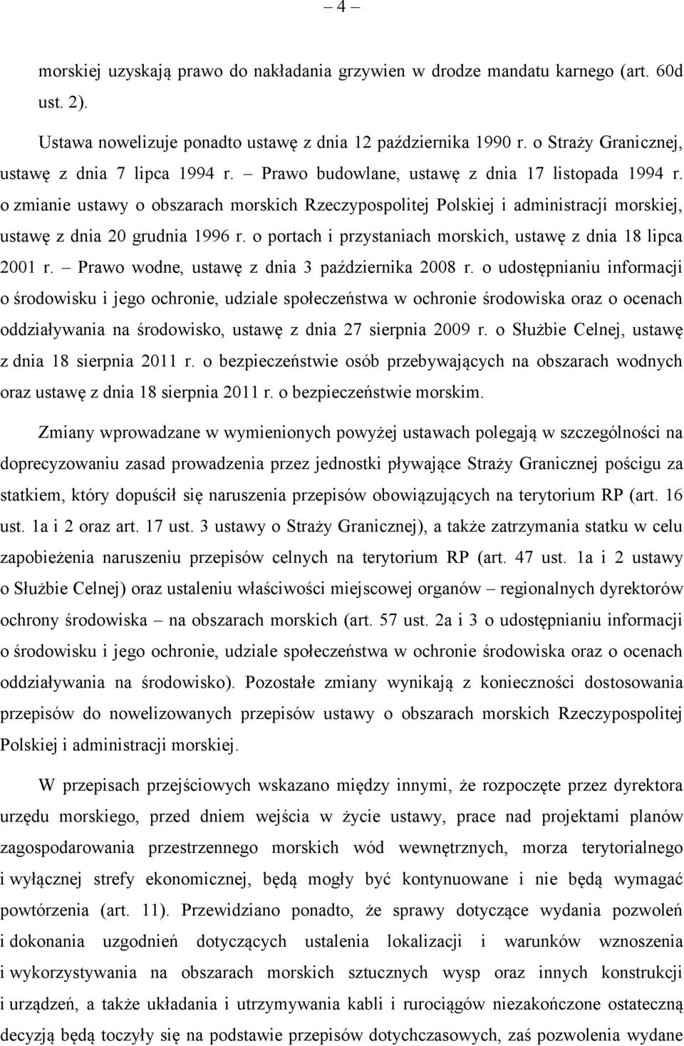 o zmianie ustawy o obszarach morskich Rzeczypospolitej Polskiej i administracji morskiej, ustawę z dnia 20 grudnia 1996 r. o portach i przystaniach morskich, ustawę z dnia 18 lipca 2001 r.