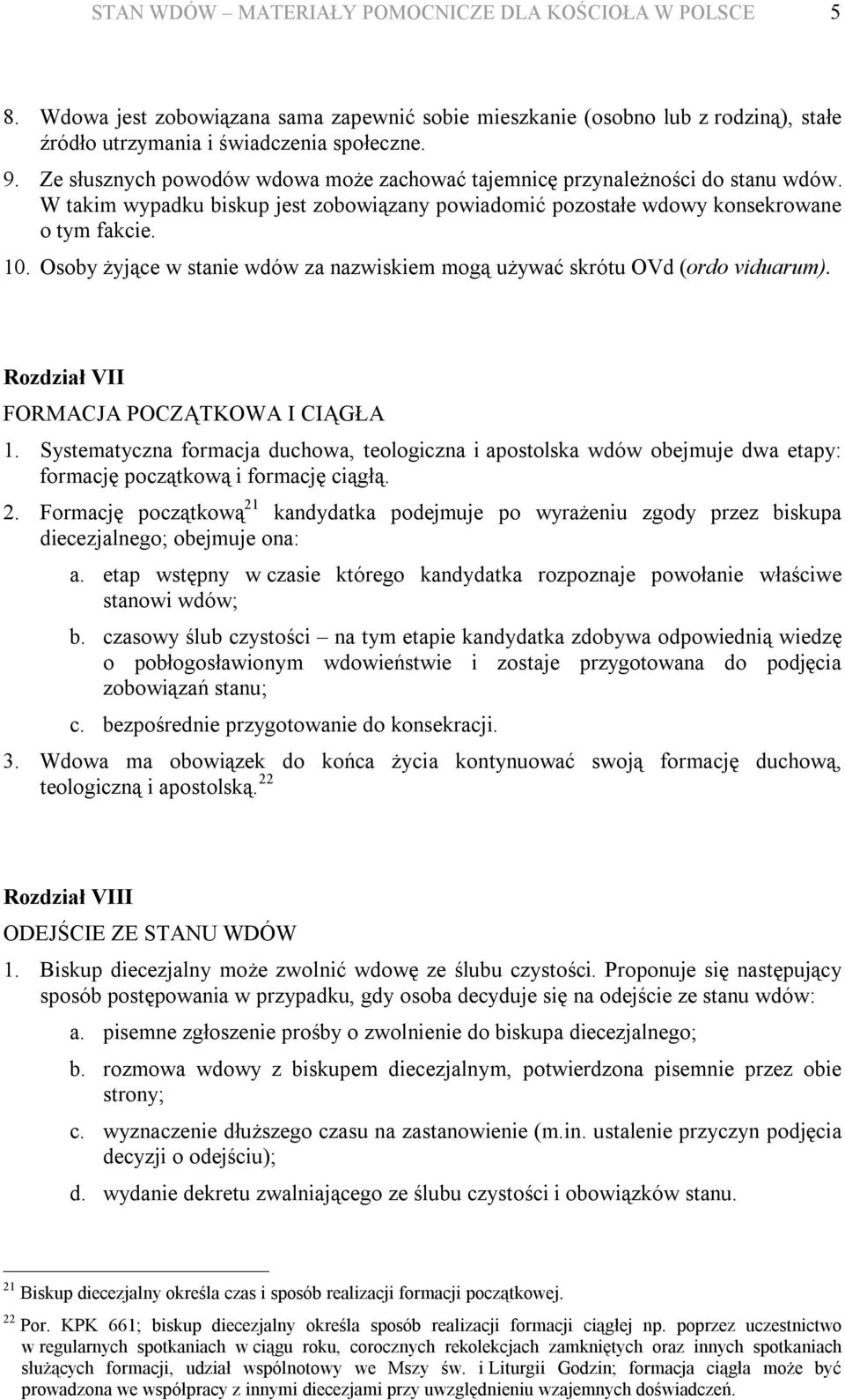 Osoby żyjące w stanie wdów za nazwiskiem mogą używać skrótu OVd (ordo viduarum). Rozdział VII FORMACJA POCZĄTKOWA I CIĄGŁA 1.