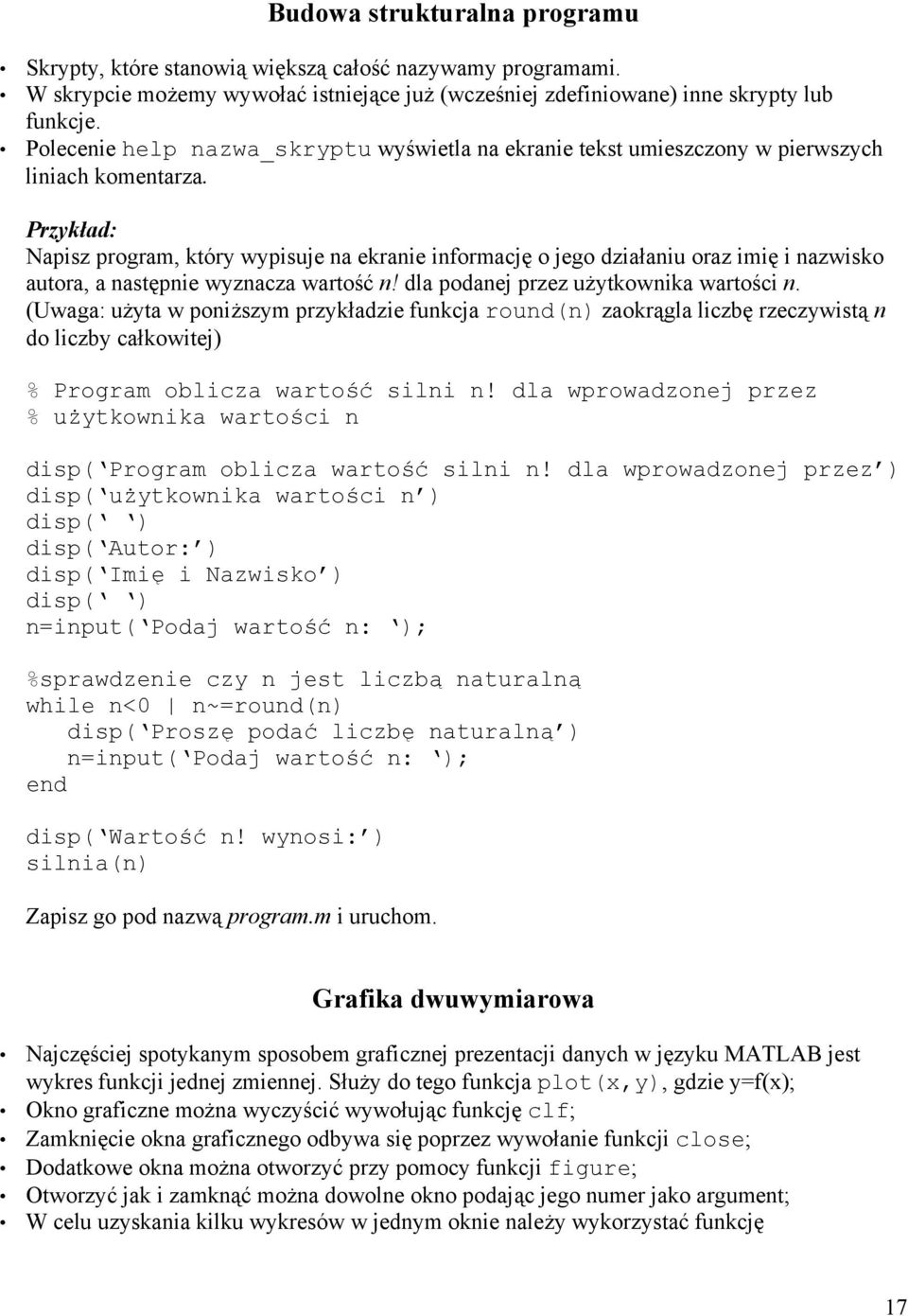 Napisz program, który wypisuje na ekranie informację o jego działaniu oraz imię i nazwisko autora, a następnie wyznacza wartość n! dla podanej przez użytkownika wartości n.