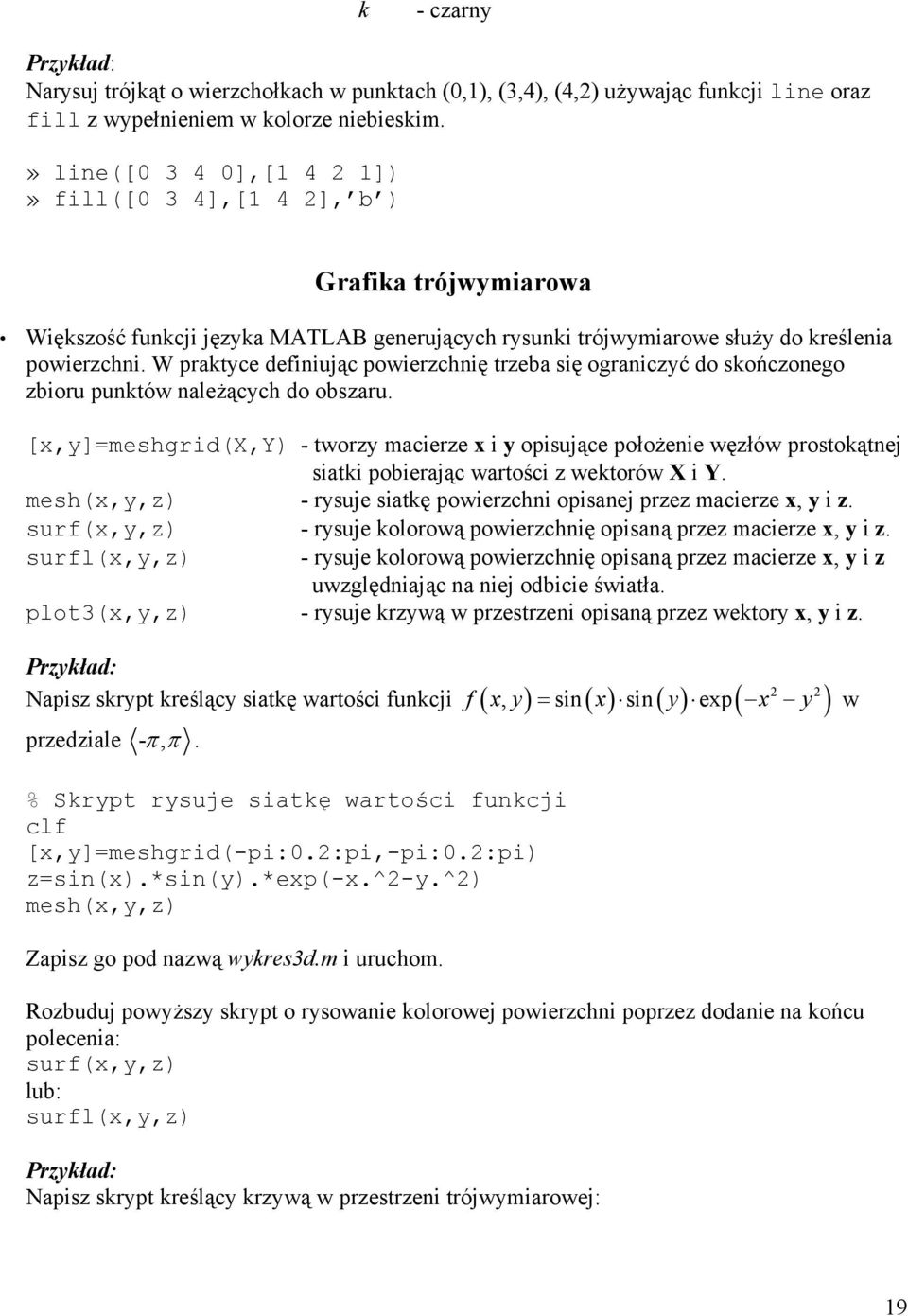 W praktyce definiując powierzchnię trzeba się ograniczyć do skończonego zbioru punktów należących do obszaru.