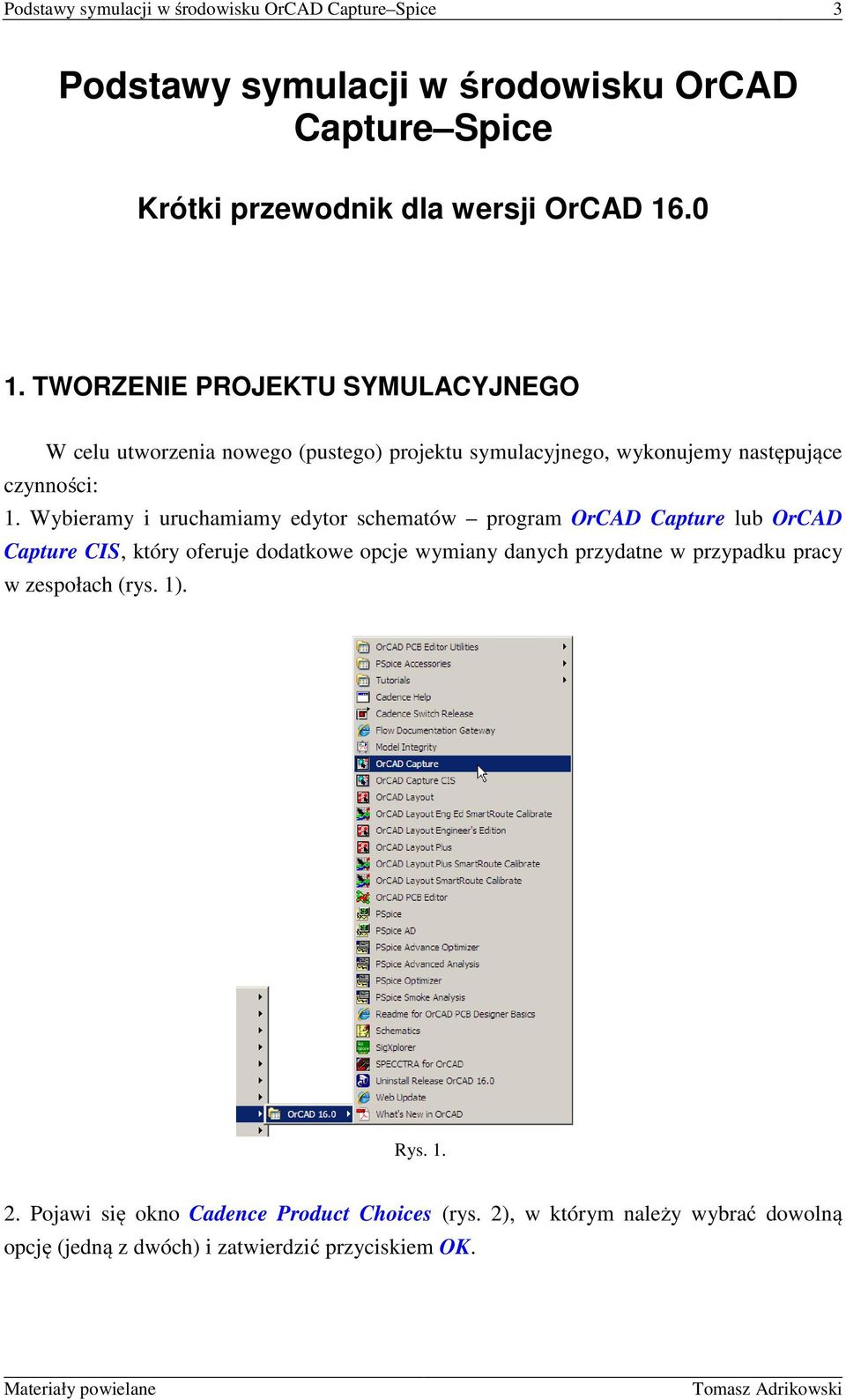 Wybieramy i uruchamiamy edytor schematów program OrCAD Capture lub OrCAD Capture CIS, który oferuje dodatkowe opcje wymiany danych przydatne w przypadku