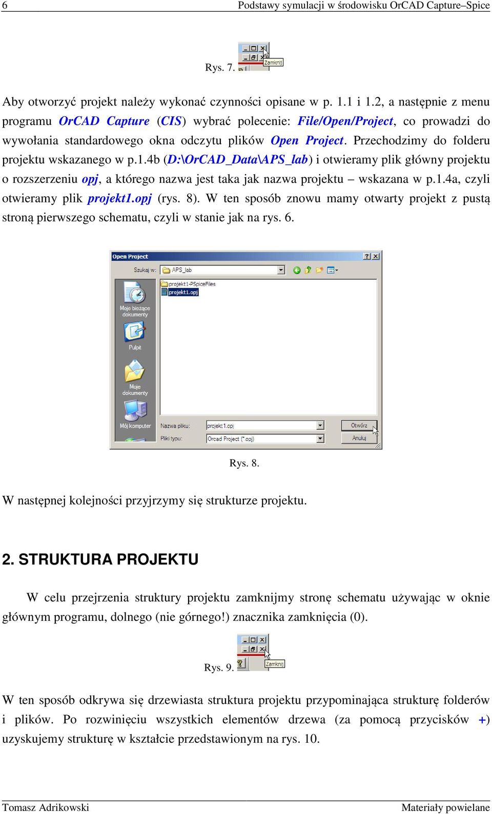 Przechodzimy do folderu projektu wskazanego w p.1.4b (D:\OrCAD_Data\APS_lab) i otwieramy plik główny projektu o rozszerzeniu opj, a którego nazwa jest taka jak nazwa projektu wskazana w p.1.4a, czyli otwieramy plik projekt1.